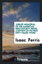 Jubilee Memorial of the American Bible Society: Being a Review of Its First Fifty Years' Work