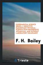 Experimental Science Series; I. Inductive Elementary Physical Science with Inexpensive Apparatus, and Without Laboratory Equipment