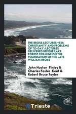 The Bross Lectures 1921; Christianity and Problems of To-Day: Lectures Delivered Before Lake Forest College on the Foundation of the Late William Bros