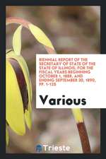 Biennial Report of the Secretary of State of the State of Illinois, for the Fiscal Years Beginning October 1, 1888, and Ending September 30, 1890, Pp.