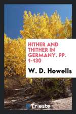 Hither and Thither in Germany. Pp. 1-130