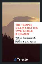 The Temple Dramatist the Two Noble Kinsmen