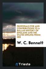 Proposals for and Contributions to a Ballad History of England and the States Sprung from Her