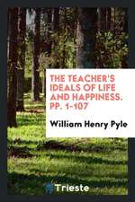 The Teacher's Ideals of Life and Happiness. Pp. 1-107