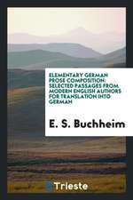 Elementary German Prose Composition: Selected Passages from Modern English Authors for Translation Into German