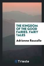 The Kingdom of the Good Fairies. Fairy Tales