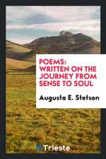 Poems: Written on the Journey from Sense to Soul