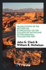 Transactions of the Section on Gynecology of the College of Physicians of Philadelphia, Volume for 1907