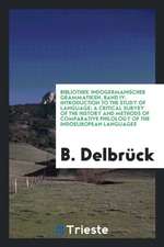 Bibliothek Indogermanischer Grammatiken, Band IV. Introduction to the Study of Language: A Critical Survey of the History and Methods of Comparative P