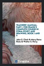 Teachers' Manual. Part I. for Frang's Complete Course in Form-Study and Drawing, Book I and II