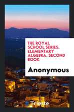 The Royal School Series. Elementary Algebra. Second Book