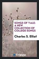 Songs of Yale: A New Collection of College Songs