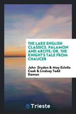 The Lake English Classics. Palamon and Arcite; Or, the Knight's Tale from Chaucer