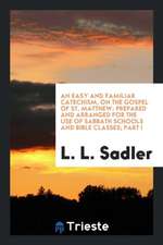 An Easy and Familiar Catechism, on the Gospel of St. Matthew: Prepared and Arranged for the Use of Sabbath Schools and Bible Classes; Part I