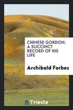 Chinese Gordon: A Succinct Record of His Life