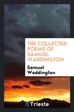 The Collected Poems of Samuel Waddington