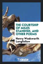 The Courtship of Miles Standish, and Other Poems