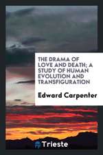 The Drama of Love and Death; A Study of Human Evolution and Transfiguration