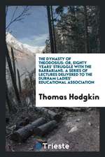 The Dynasty of Theodosius: Or, Eighty Years' Struggle with the Barbarians. a Series of Lectures Delivered to the Durham Ladies' Educational Assoc