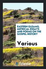 Eastern Gleams; Metrical Essays and Poems on the Gospel History