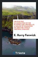 The Electric Illumination of the Bladder and Urethra as a Means of Diagnosis of Obscure Vesico ...