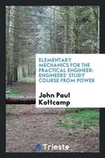 Elementary Mechanics for the Practical Engineer: Engineers' Study Course from Power