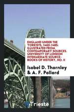 England Under the Yorkists, 1460-1485: Illustrated from Contemporary Sources. University of London Intermediate Source-Books of History, No. II