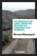 The Essentials of Logic: Being Ten Lectures on Judgment and Inference