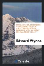 Eunomus: Or, Dialogues Concerning the Law and Constitution of England: With an Essay on Dialogue