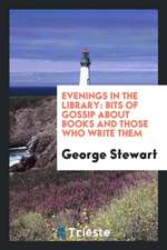 Evenings in the Library: Bits of Gossip about Books and Those Who Write Them