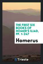 The First Six Books of Homer's Iliad, Pp. 1-247