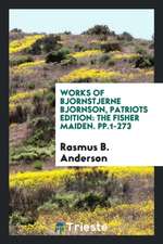 Works of Bjornstjerne Bjornson, Patriots Edition: The Fisher Maiden. Pp.1-273