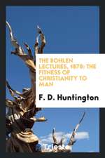 The Bohlen Lectures, 1878: The Fitness of Christianity to Man