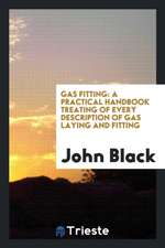 Gas Fitting: A Practical Handbook Treating of Every Description of Gas ...