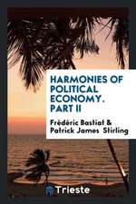 Harmonies of Political Economy, Tr. with a Notice of the Author by P.J. Stirling