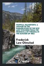 Hospital Transports: A Memoir of the Embarkation of the Sick and Wounded from the Peninsula of Virginia in the Summer of 1862