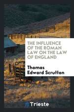 The Influence of the Roman Law on the Law of England: Being the Yorke Prize Essay of the ...