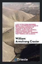 A Key to Southern Pedigrees, Being a Comprehensive Guide to the Colonial Ancestry of Families in the States of Virginia, Maryland, Georgia, North Caro