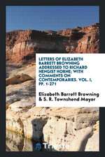 Letters of Elizabeth Barrett Browning Addressed to Richard Hengist Horne ...