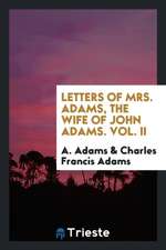 Letters of Mrs. Adams, the Wife of John Adams