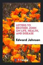 Letters to Brother John on Life, Health, and Disease