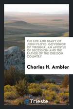 The Life and Diary of John Floyd, Governor of Virginia, an Apostle of Secession and the Father ...