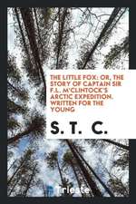 The Little Fox, Or, the Story of Captain Sir F.L. m'Clintock's Arctic ...