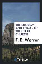 The Liturgy and Ritual of the Celtic Church