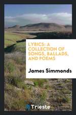 Lyrics: A Collection of Songs, Ballads, and Poems