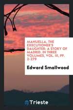 Manuella, the Executioner's Daughter: A Story of Madrid