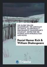 The Globe Theater Shakespeare. the Merchant of Venice. as Originally Performed by Shakespeare's Company. Edited for the Student with Introduction and