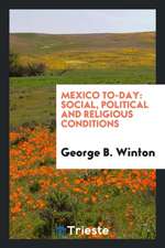 Mexico Today: Social, Political and Religious Conditions