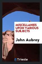 Miscellanies Upon Various Subjects