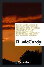 The New American Order of Arithmetic: Containing the Primordial Series of Increase and Decrease; With an Authentic, Plain and Comprehensive Exposition